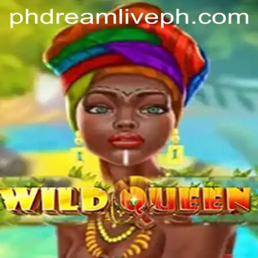 Unleashing the Adventure: WildQueen and the Magic of PhDreamLive